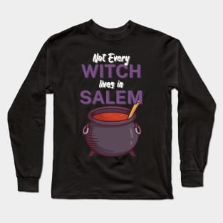 Not Every Witch Lives in Salem Long Sleeve T-Shirt